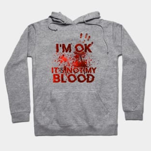 I'm Ok It's Not My Blood Hoodie